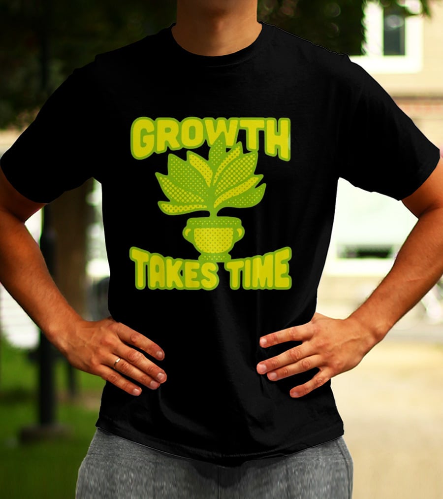 Growth Takes Time Plant Pot T-Shirt