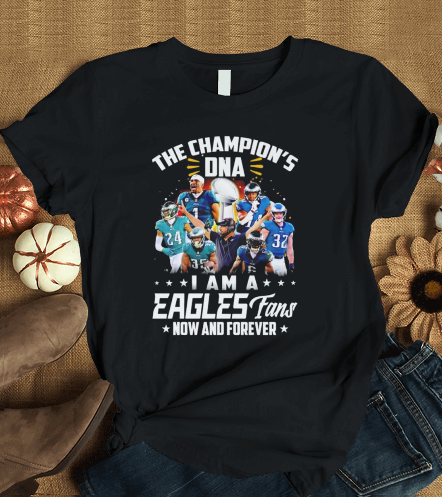 The Champion’s DNA Eagles Fans Now And Forever Football Team T-Shirt