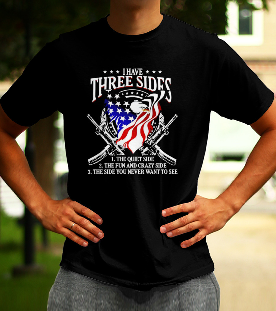 Veteran I Have Three Sides Eagle Flag Guns Quiet Side Fun And Crazy Side You Never Want To See T-Shirt