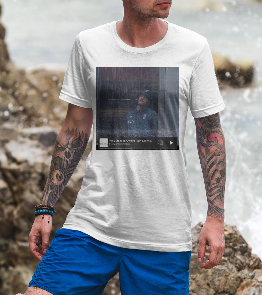 Benny And The Whingers Why Does It Always Rain On Me England Cricket Player In Rainy Window Scene T-Shirt