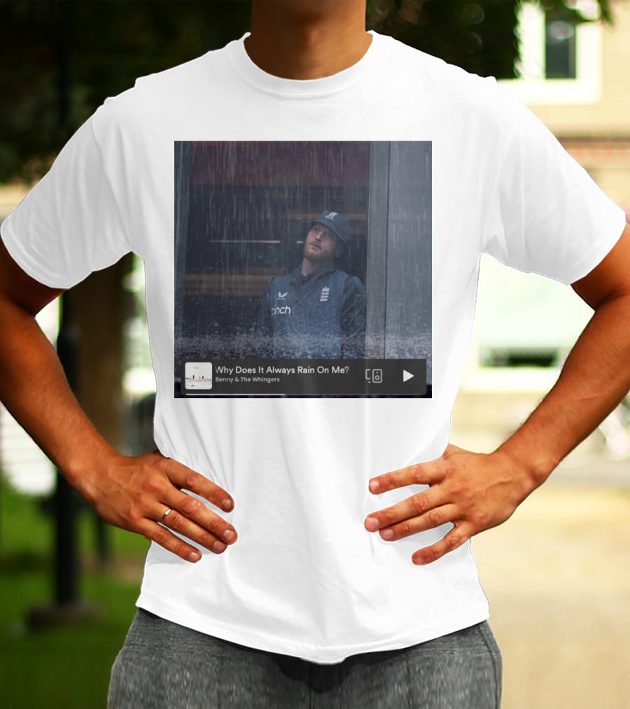 Benny And The Whingers Why Does It Always Rain On Me England Cricket Player In Rainy Window Scene T-Shirt