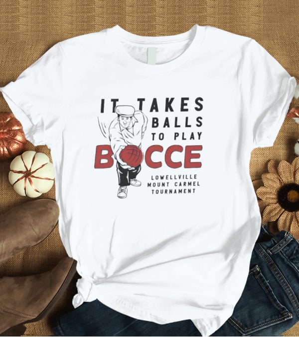 It Takes Balls To Play Bocce Lowellville Mount Carmel Tournament T-Shirt