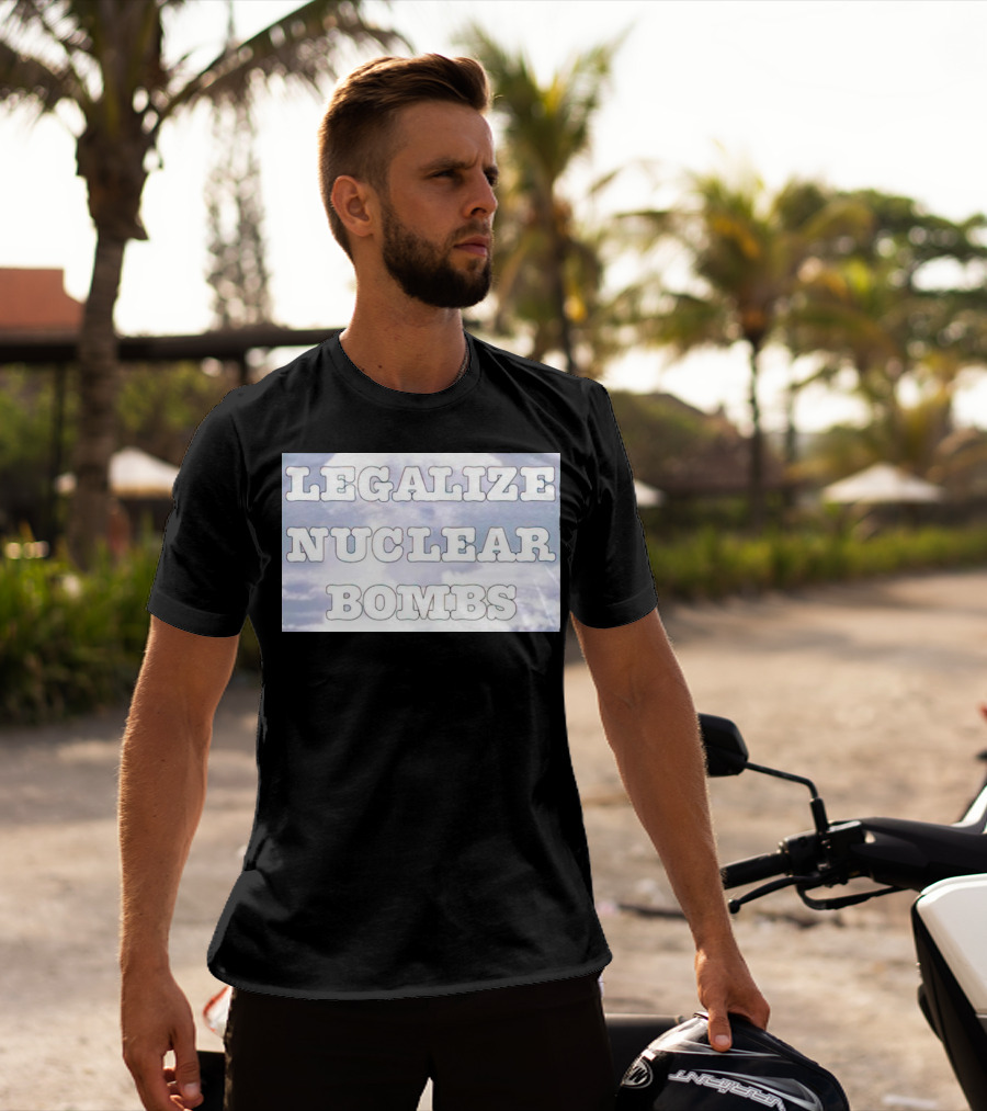 Legalize Nuclear Bombs Mushroom Cloud Background T-Shirt