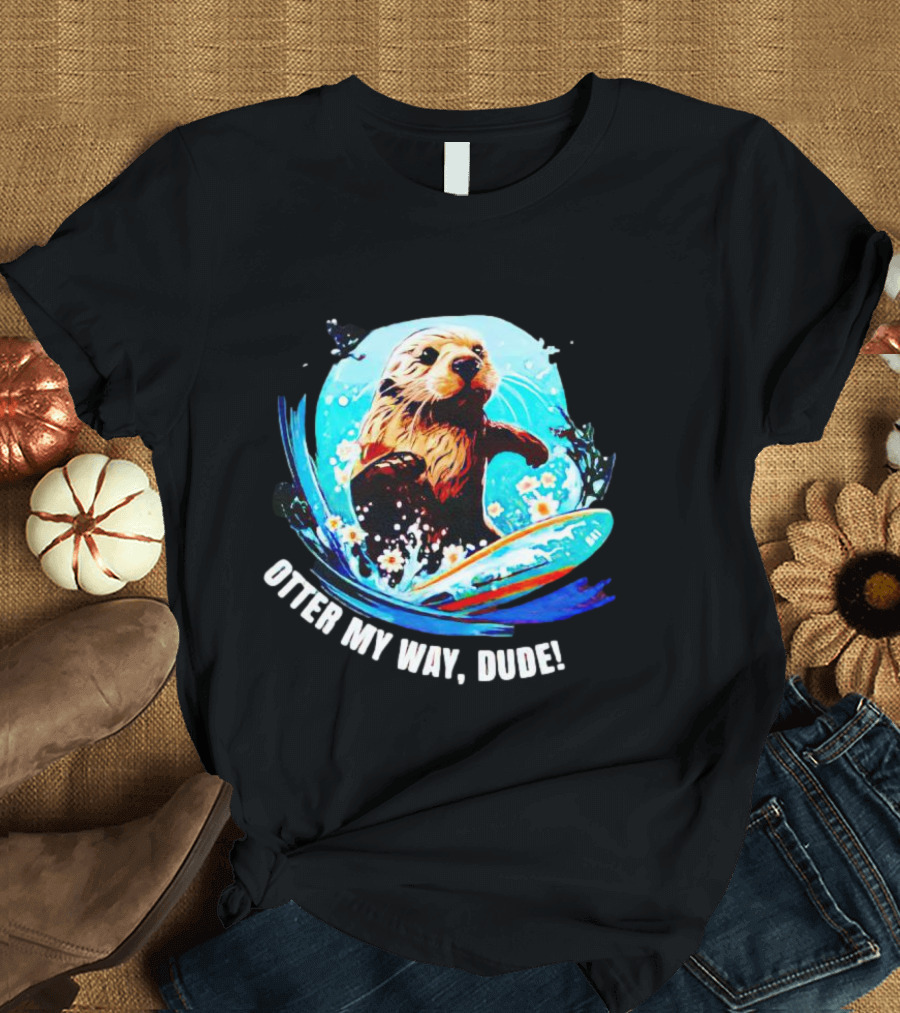 Otter My Way Dude Surfing Otter 841 Ocean Adventure T-Shirt