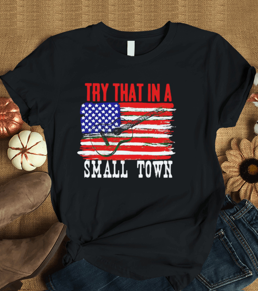TRY THAT IN A SMALL TOWN AMERICAN GUITAR FLAG T-Shirt