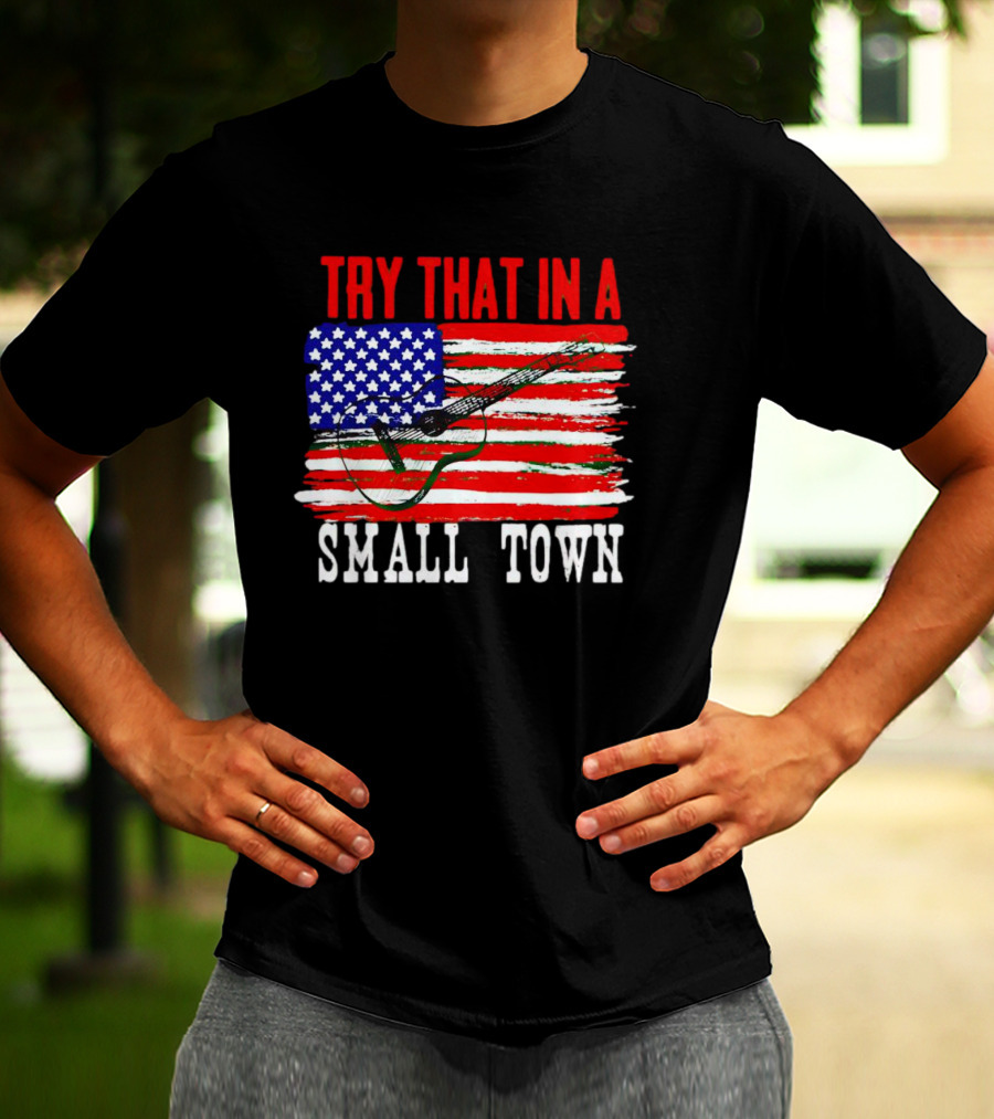 TRY THAT IN A SMALL TOWN AMERICAN GUITAR FLAG T-Shirt