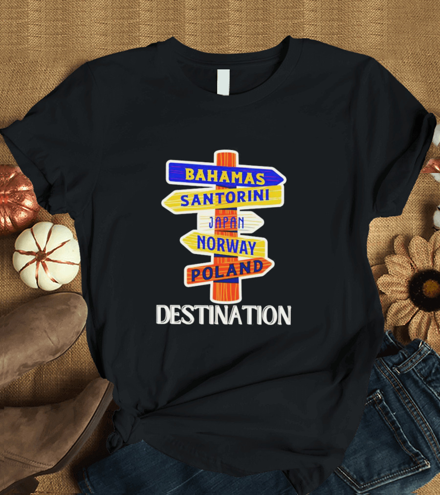 Destination Bahamas Santorini Japan Norway Poland T-Shirt
