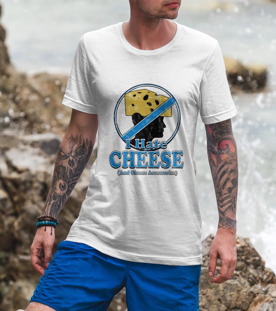 I Hate Cheese And Cheese Accessories T-Shirt