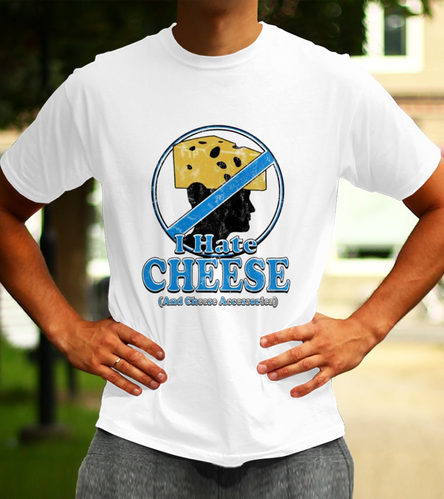 I Hate Cheese And Cheese Accessories T-Shirt