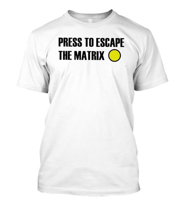 Press To Escape The Matrix With Yellow Button T-Shirt