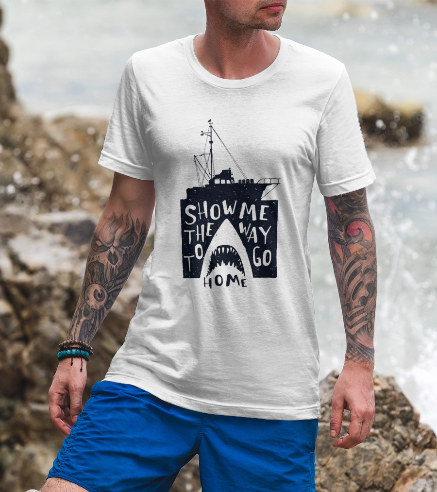 Show Me The Way To Go Home Shark Ship And Teeth T-Shirt