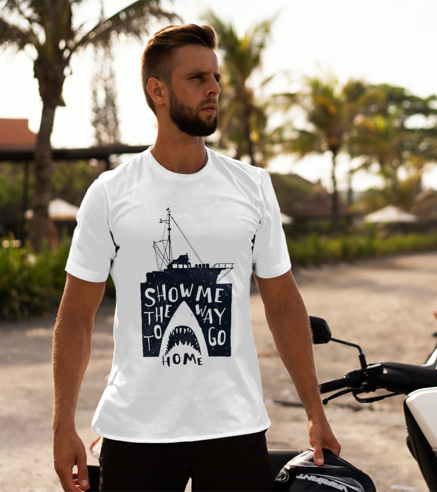 Show Me The Way To Go Home Shark Ship And Teeth T-Shirt