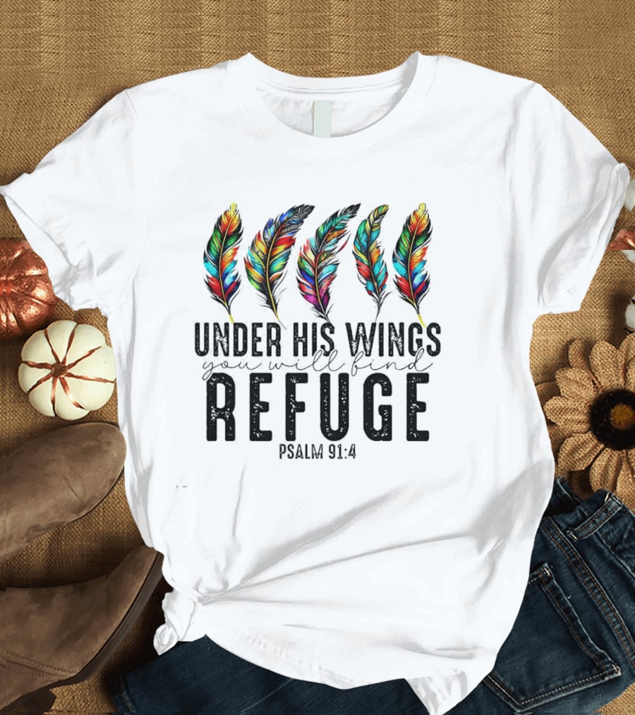 Under His Wings You Will Find Refuge Psalm 91:4 Colorful Feathers T-Shirt