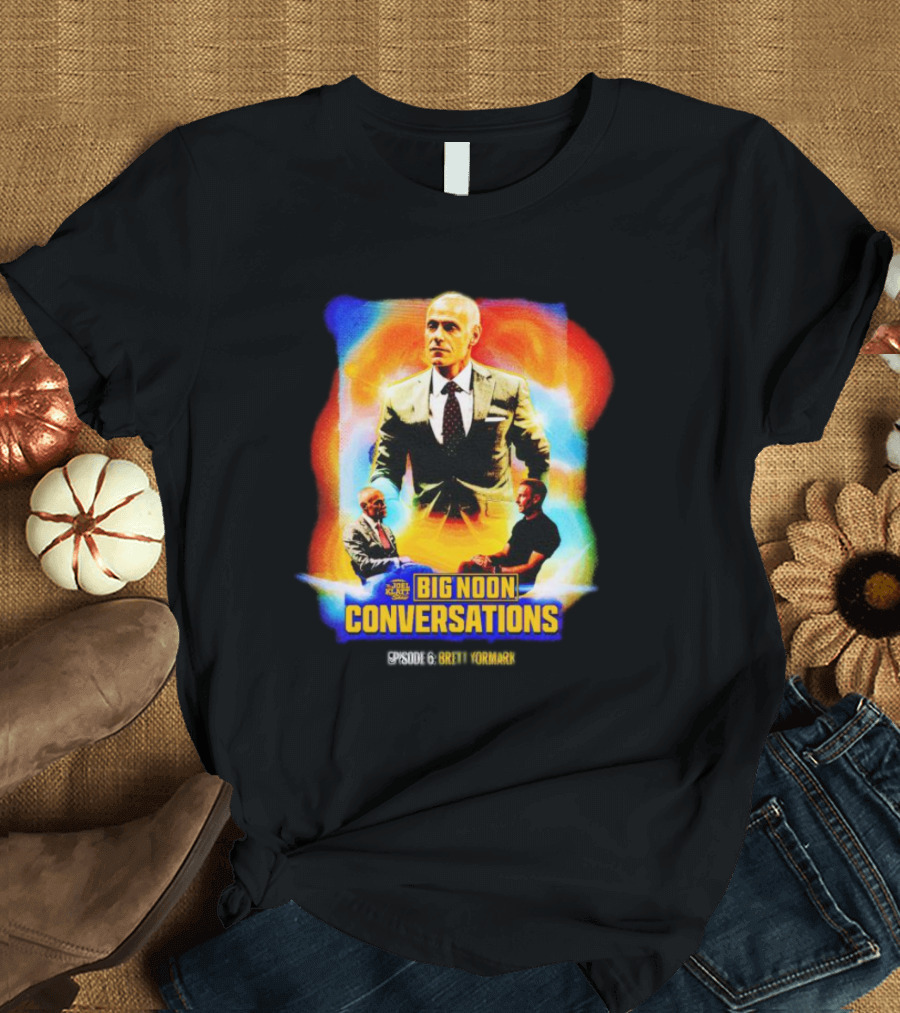 Big Noon Conversations Episode 6 Brett Yormark T-Shirt