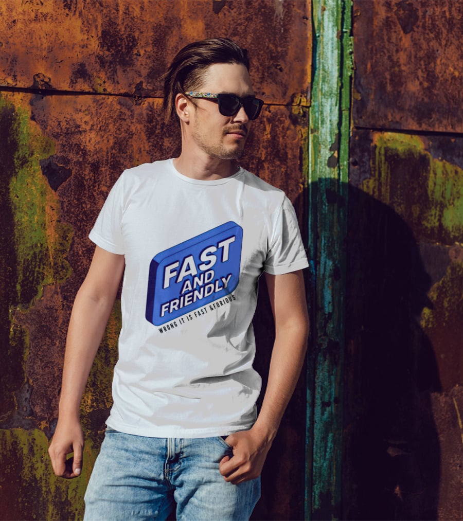 Fast And Friendly Wrong It Is Fast And Furious T-Shirt
