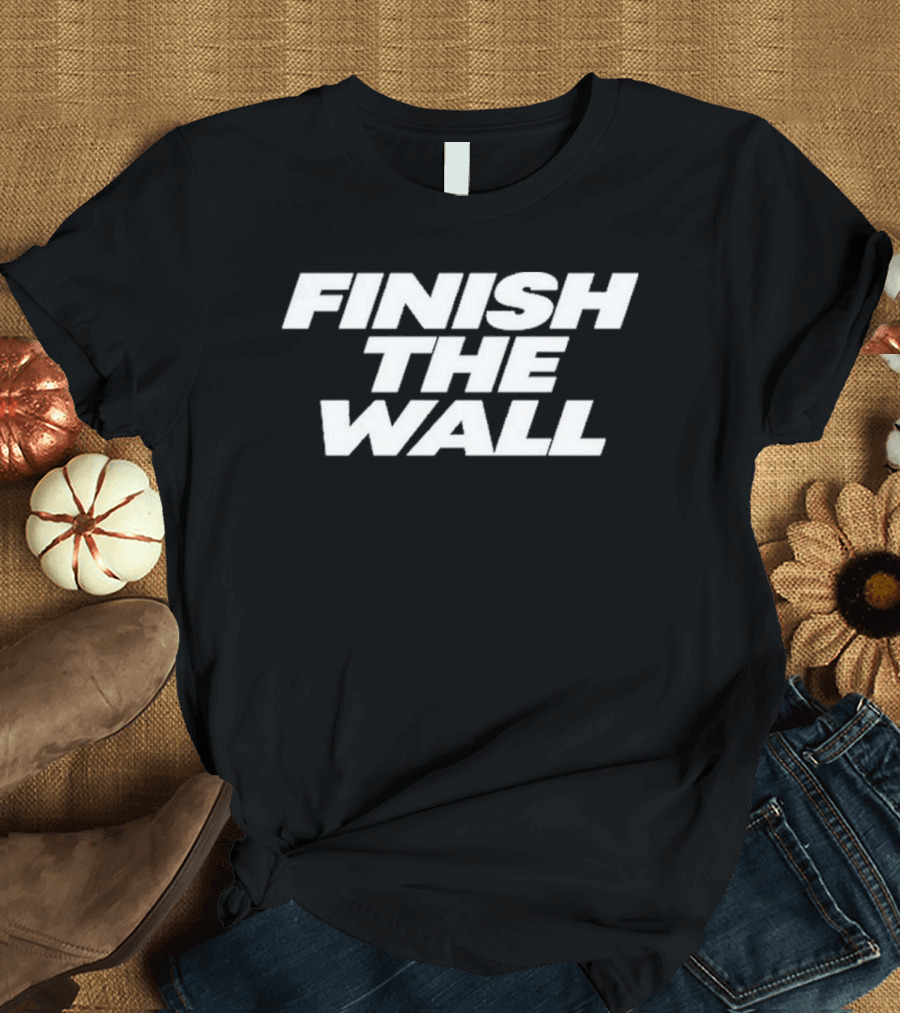Finish The Wall T-Shirt