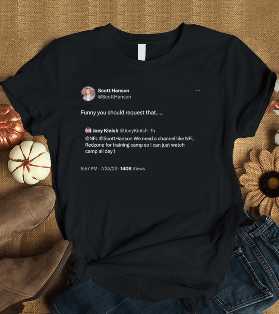 Scott Hanson NFL Redzone Training Camp Request Joey Kinish Tweet T-Shirt
