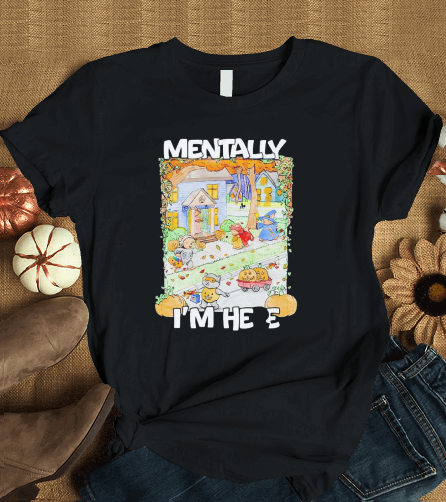 Mentally I'm Here Trick Or Treating Halloween Scene T-Shirt