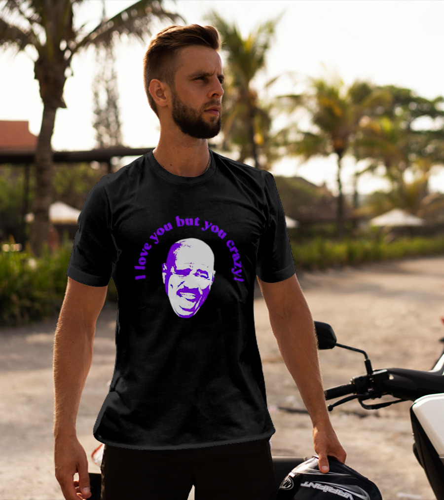 I Love You But You Crazy Purple T-Shirt