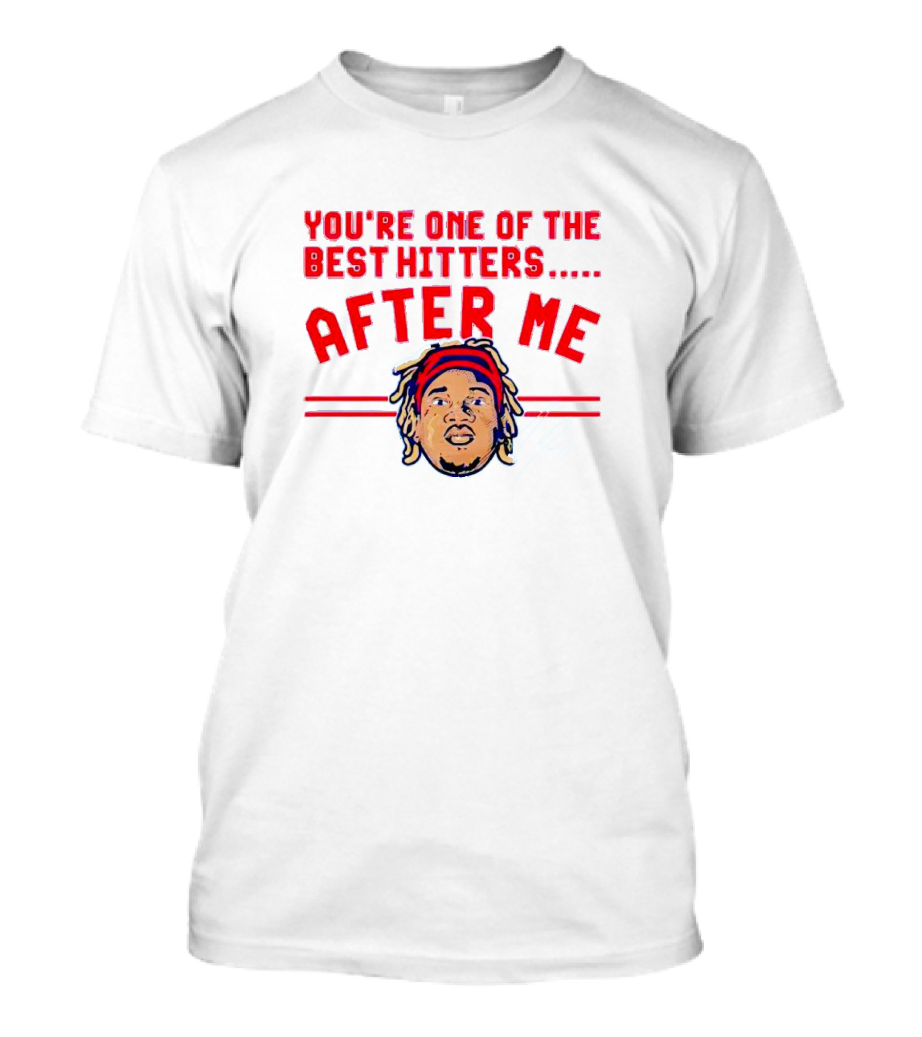 You're One Of The Best Hitters After Me Signature T-Shirt