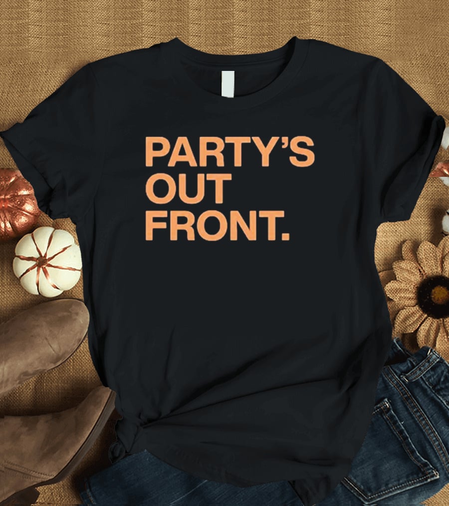 PARTY'S OUT FRONT T-Shirt