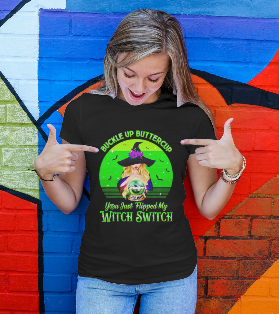 Buckle Up Buttercup You Just Flipped My Witch Switch Jennifer T-Shirt