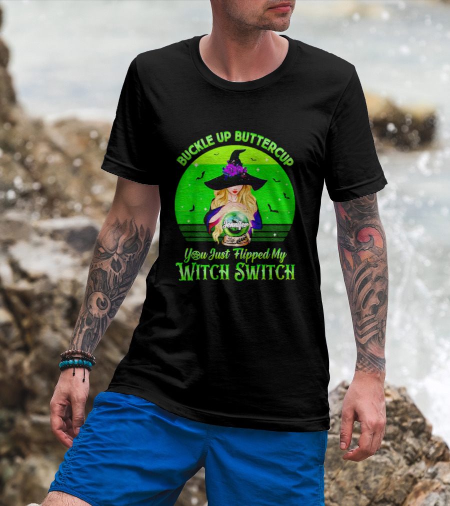 Buckle Up Buttercup You Just Flipped My Witch Switch Jennifer T-Shirt