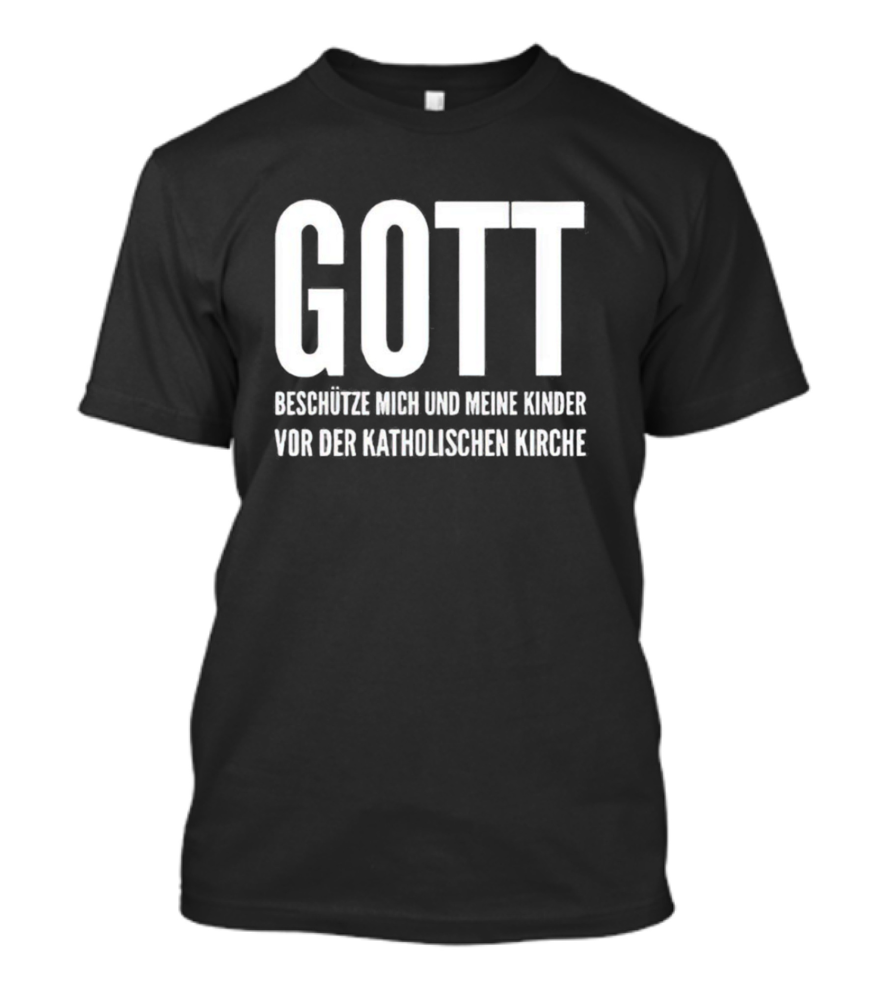 GOTT BESCHÜTZE MICH UND MEINE KINDER VOR DER KATHOLISCHEN KIRCHE T-Shirt
