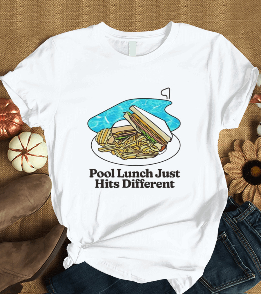 Sandwich And Fries By The Pool Lunch Just Hits Different T-Shirt