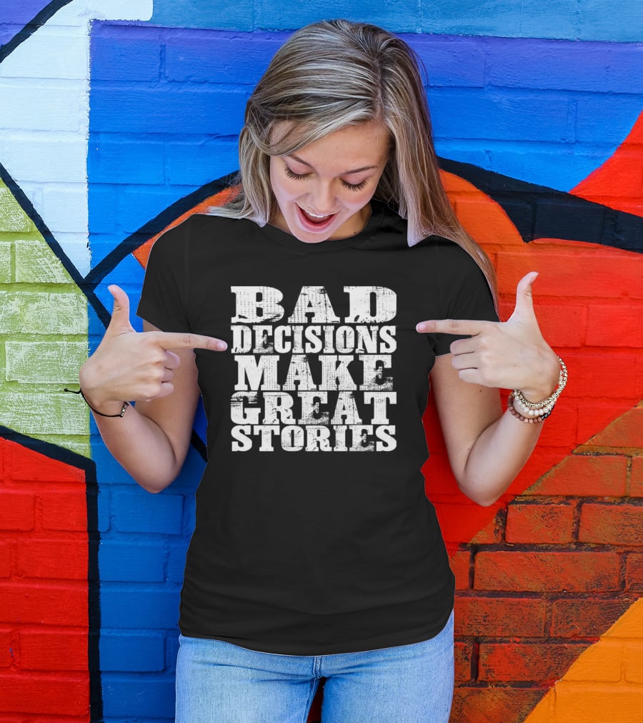 Bad Decisions Make Great Stories Bold Vintage Text T-Shirt