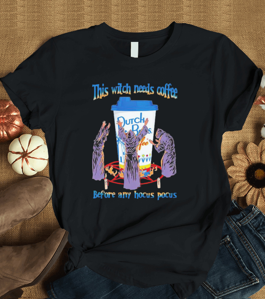 Dutch Bros Coffee This Witch Needs Coffee Before Any Hocus Pocus T-Shirt