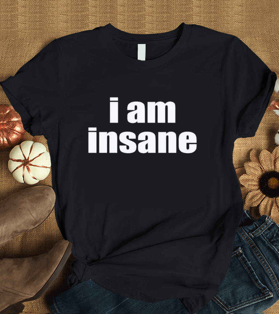 Halley Kate I Am Insane T-Shirt