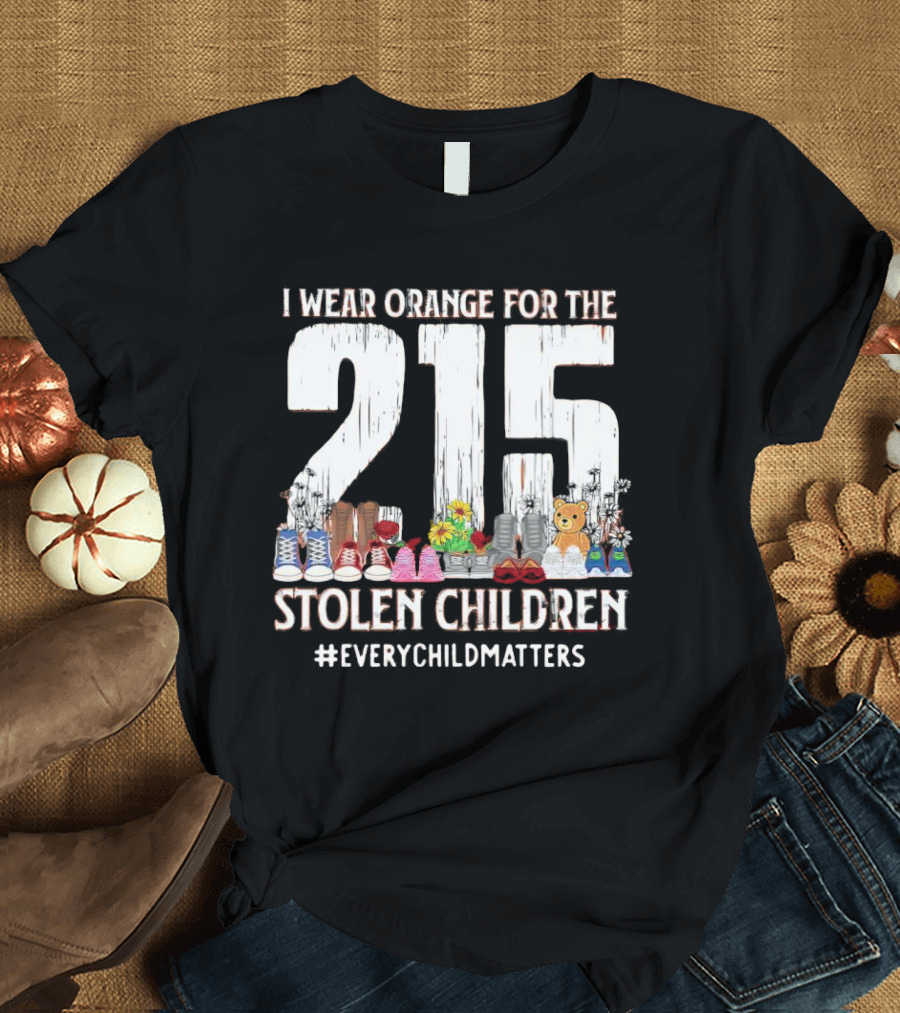 I Wear Orange For The 215 Stolen Children Every Child Matters Shoes Flowers Teddy Bear T-Shirt
