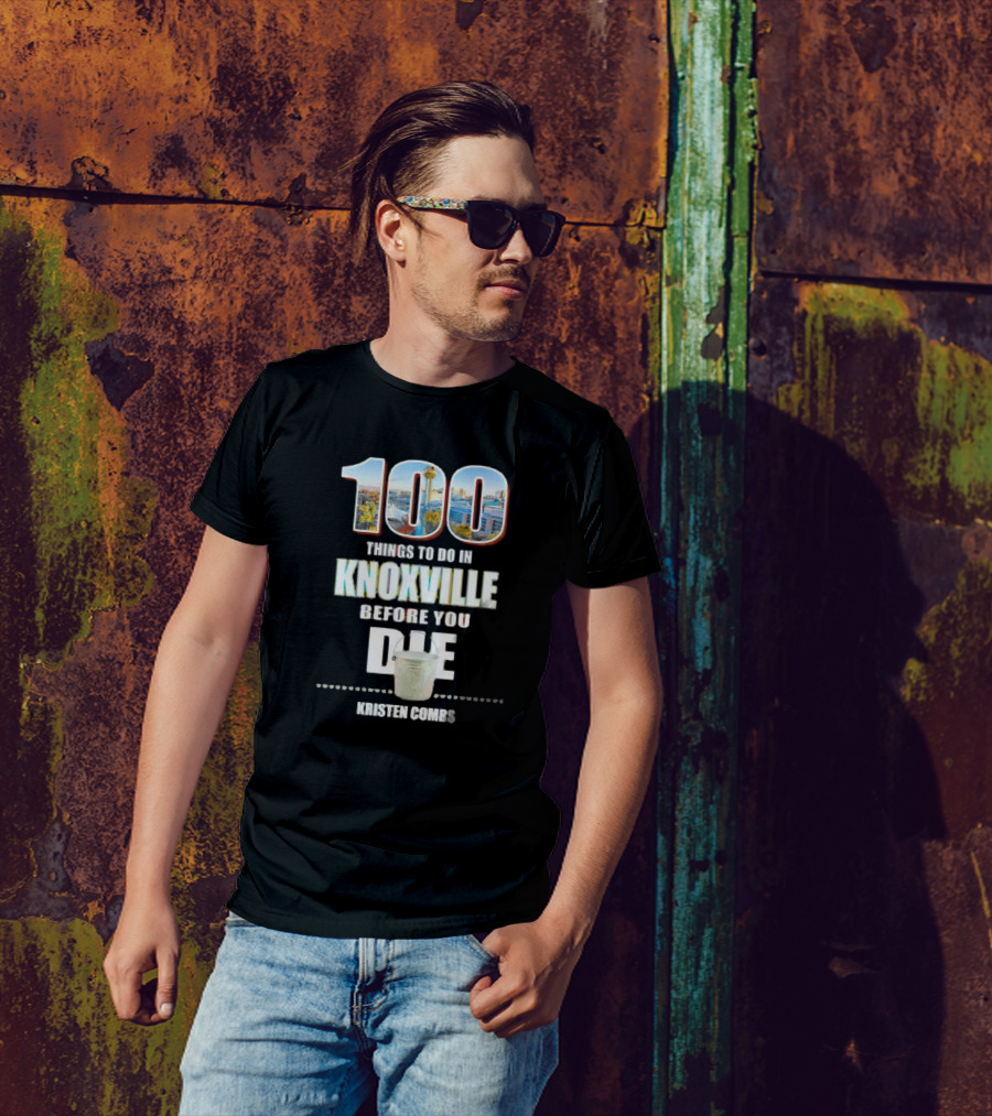 Kristen Combs Bucket List 100 Things To Do In Knoxville Before You Die T-Shirt
