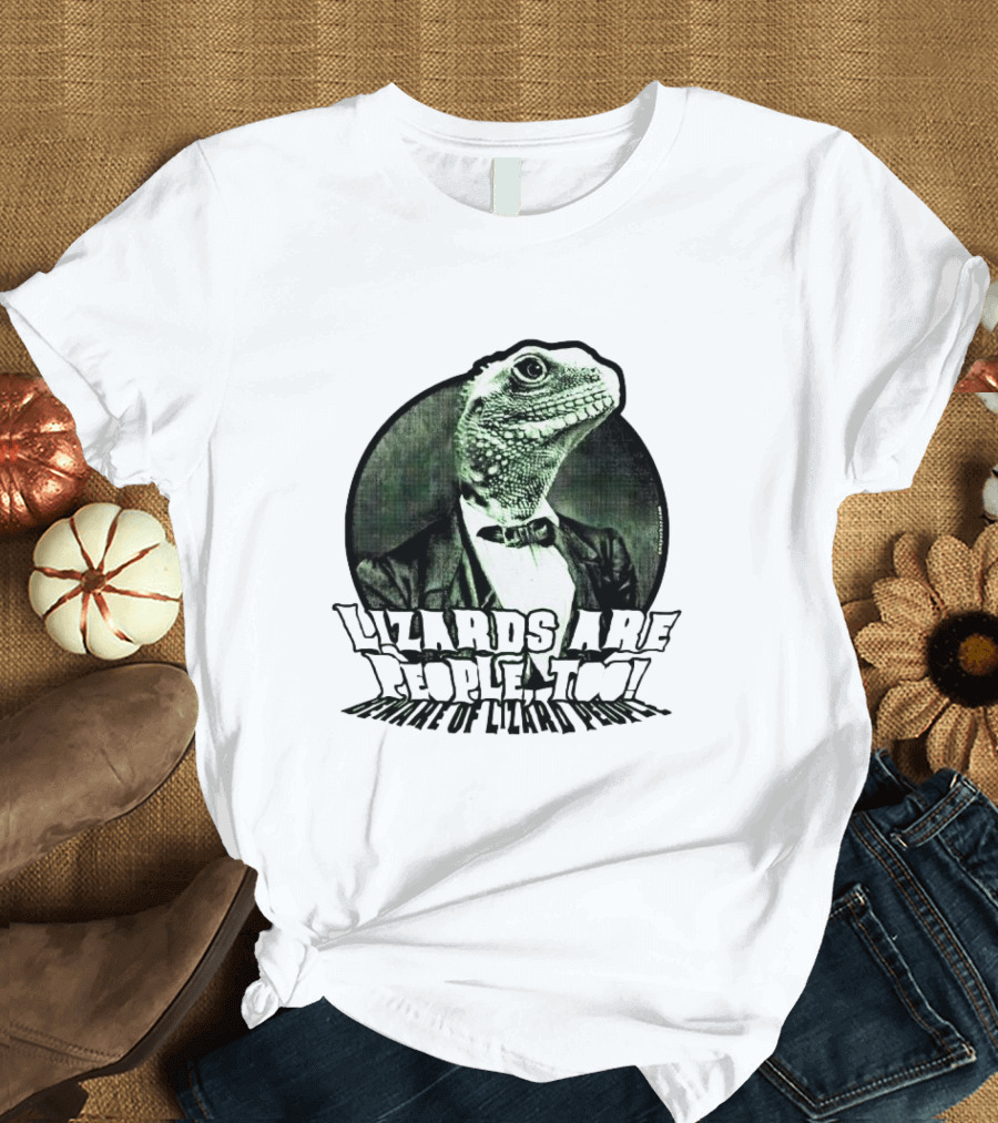 Lizards Are People Too Beware Of Lizard Power T-Shirt