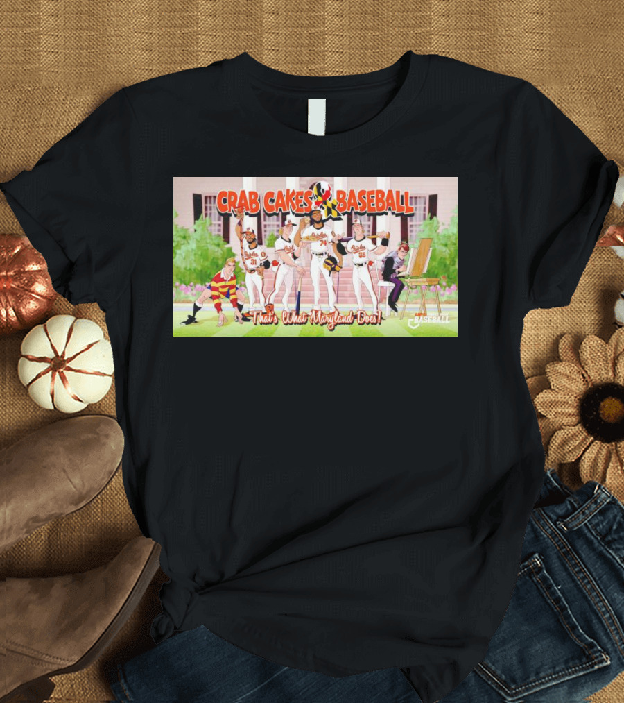 Crab Cakes Baseball That's What Maryland Does Orioles Players Art Mae-stro T-Shirt