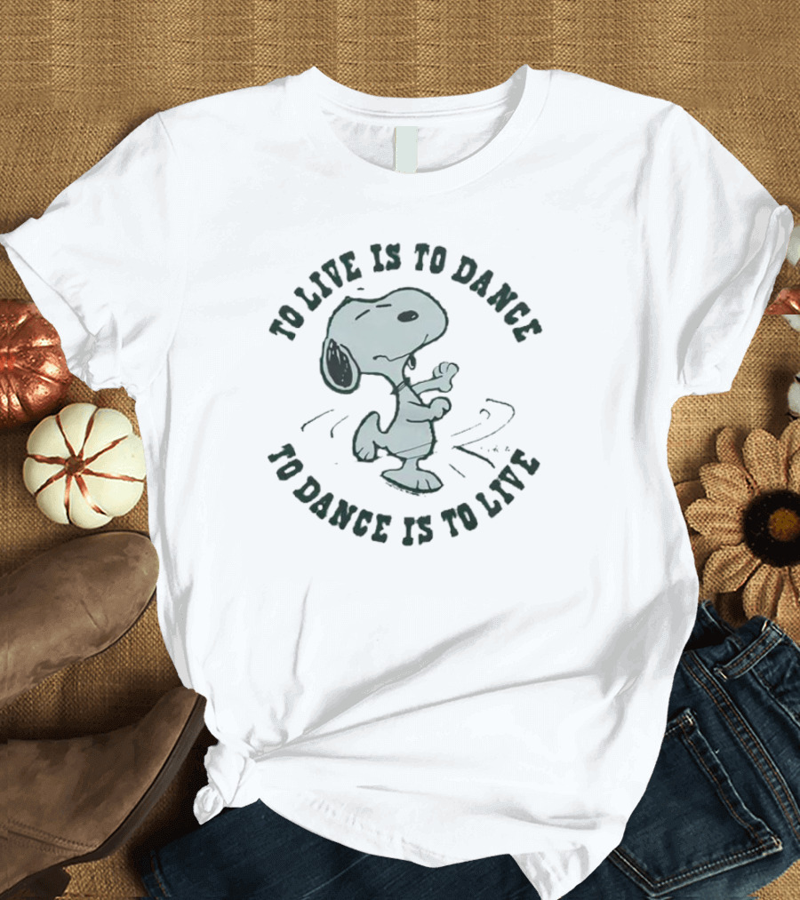 Snoopy To Live Is To Dance To Dance Is To Live Peanuts T-Shirt
