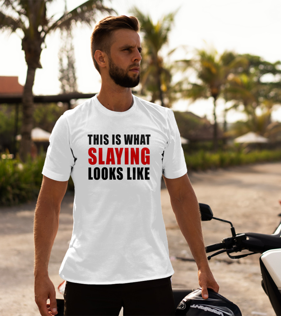 THIS IS WHAT SLAYING LOOKS LIKE T-Shirt