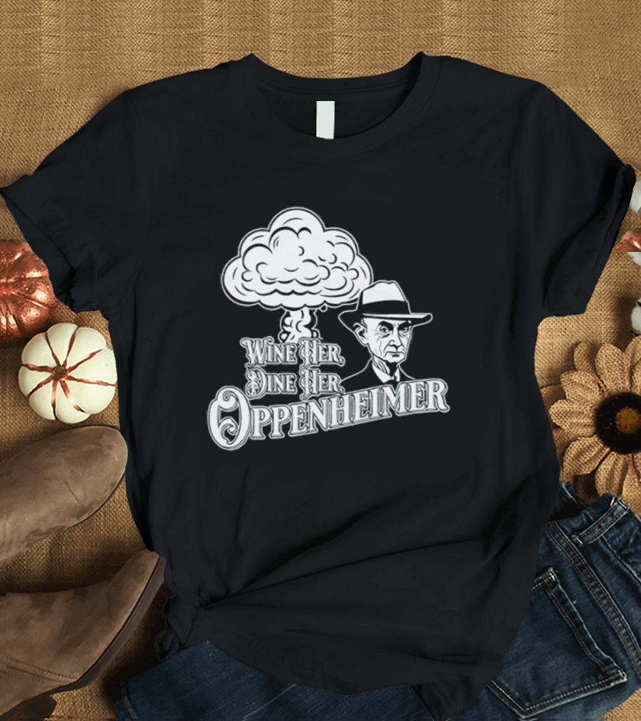 Wine Her Dine Her Oppenheimer Retro Atomic Bomb T-Shirt