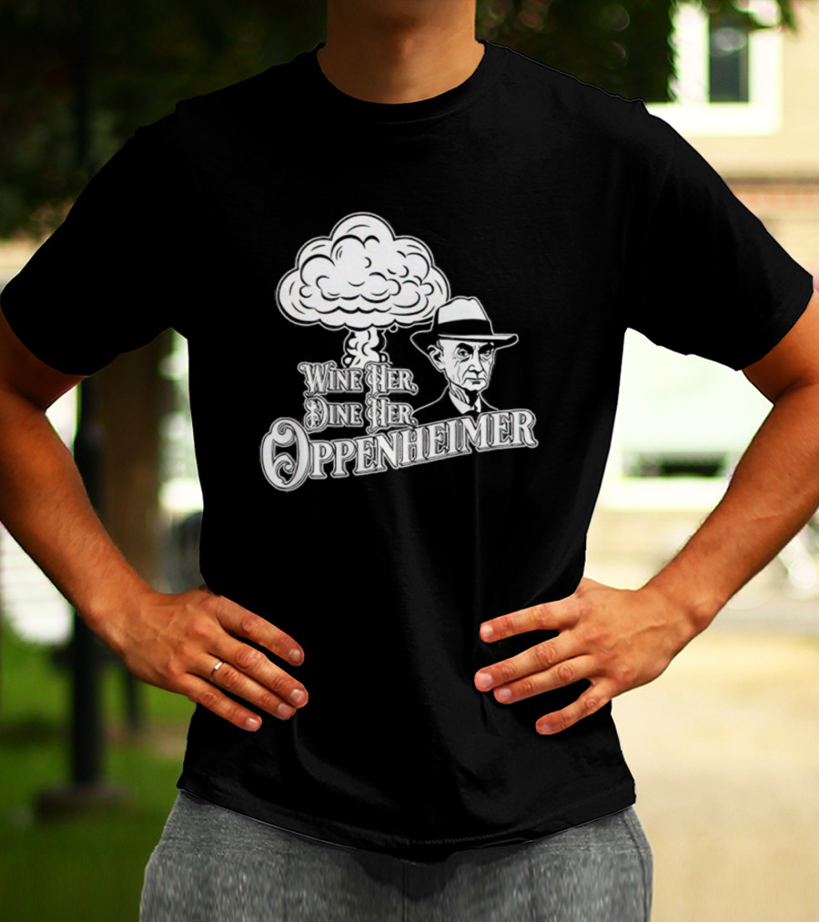 Wine Her Dine Her Oppenheimer Retro Atomic Bomb T-Shirt