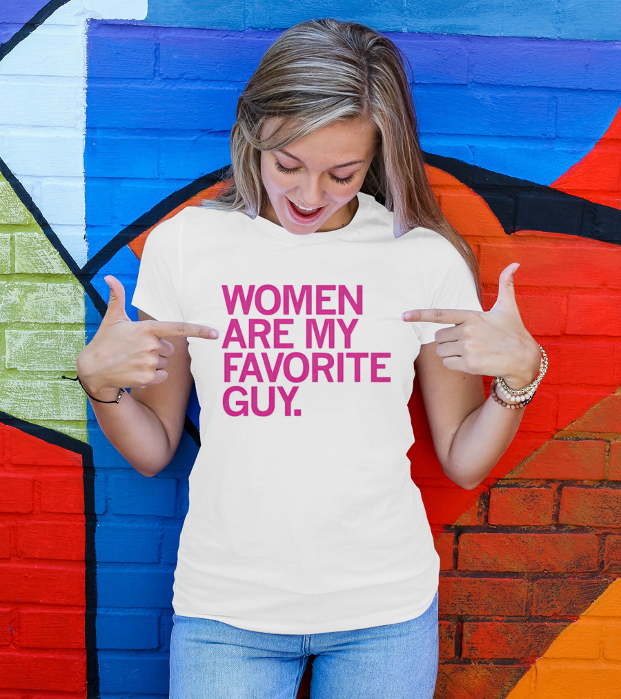 Women Are My Favorite Guy T-Shirt
