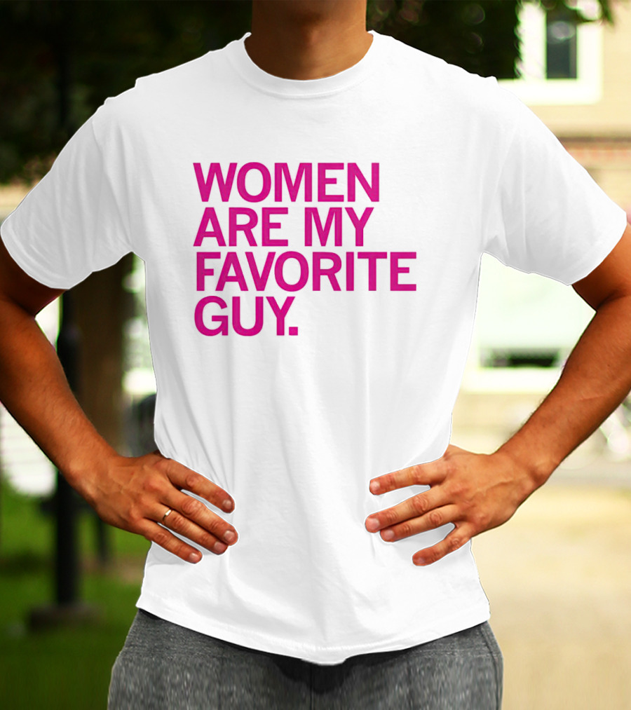 Women Are My Favorite Guy T-Shirt