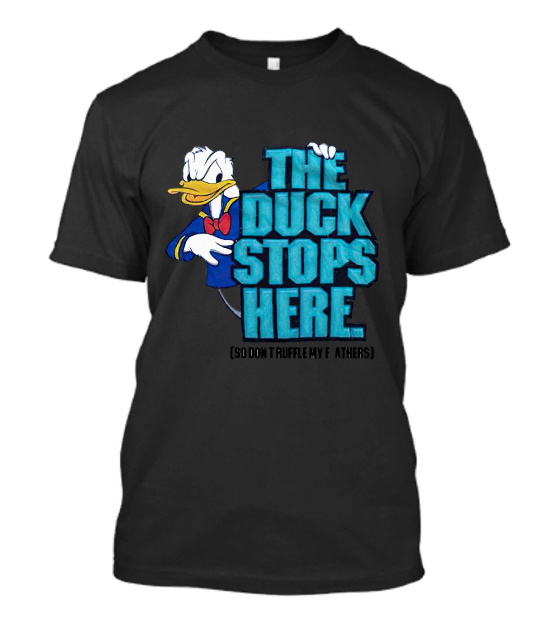 Donald Duck The Duck Stops Here So Don't Ruffle My Feathers T-Shirt
