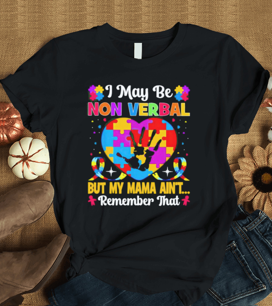I May Be Non Verbal But My Mama Ain't Remember That Autism Heart Puzzle T-Shirt