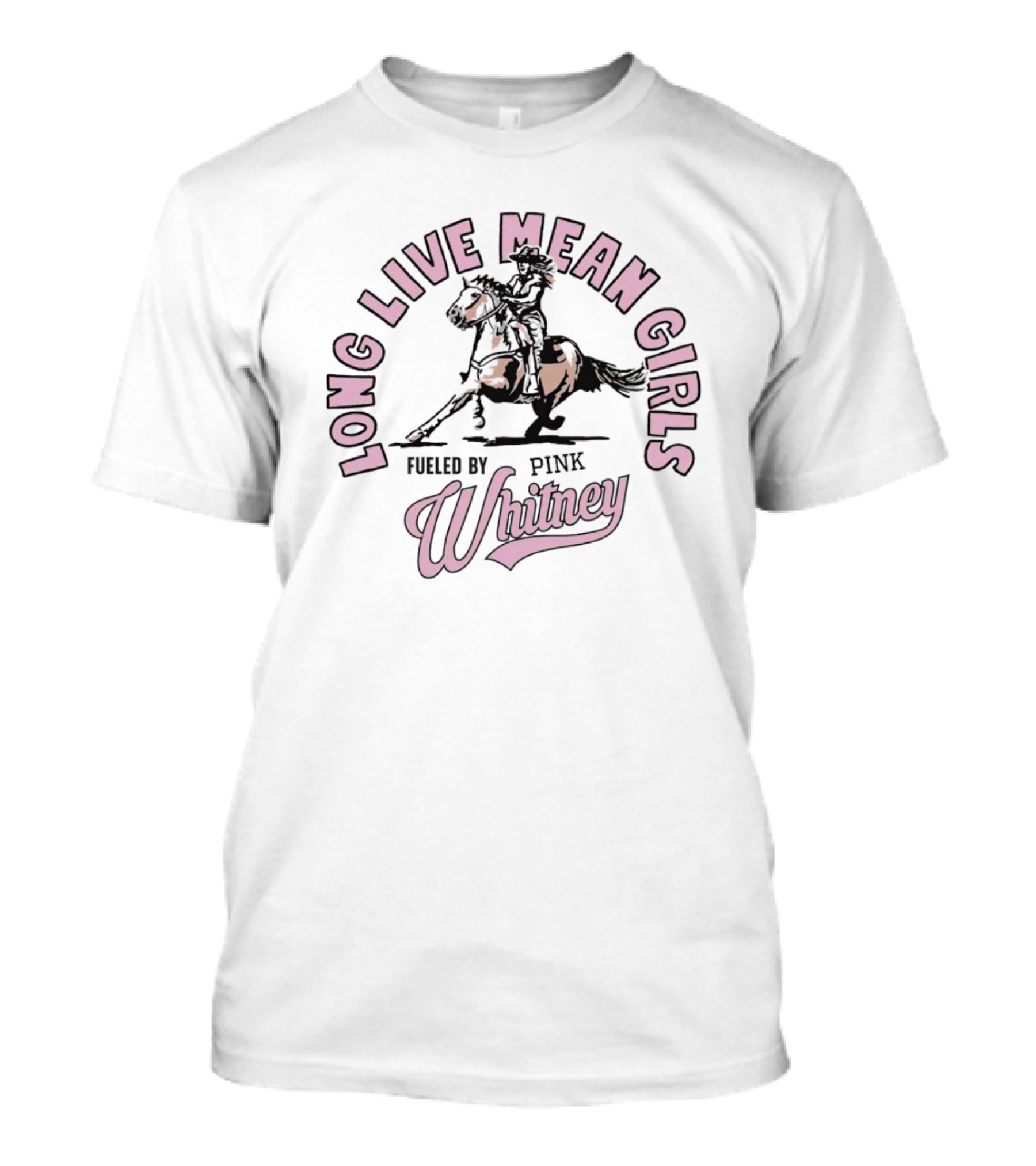 Long Live Mean Girls Fueled By Pink Whitney Horse Rider T-Shirt