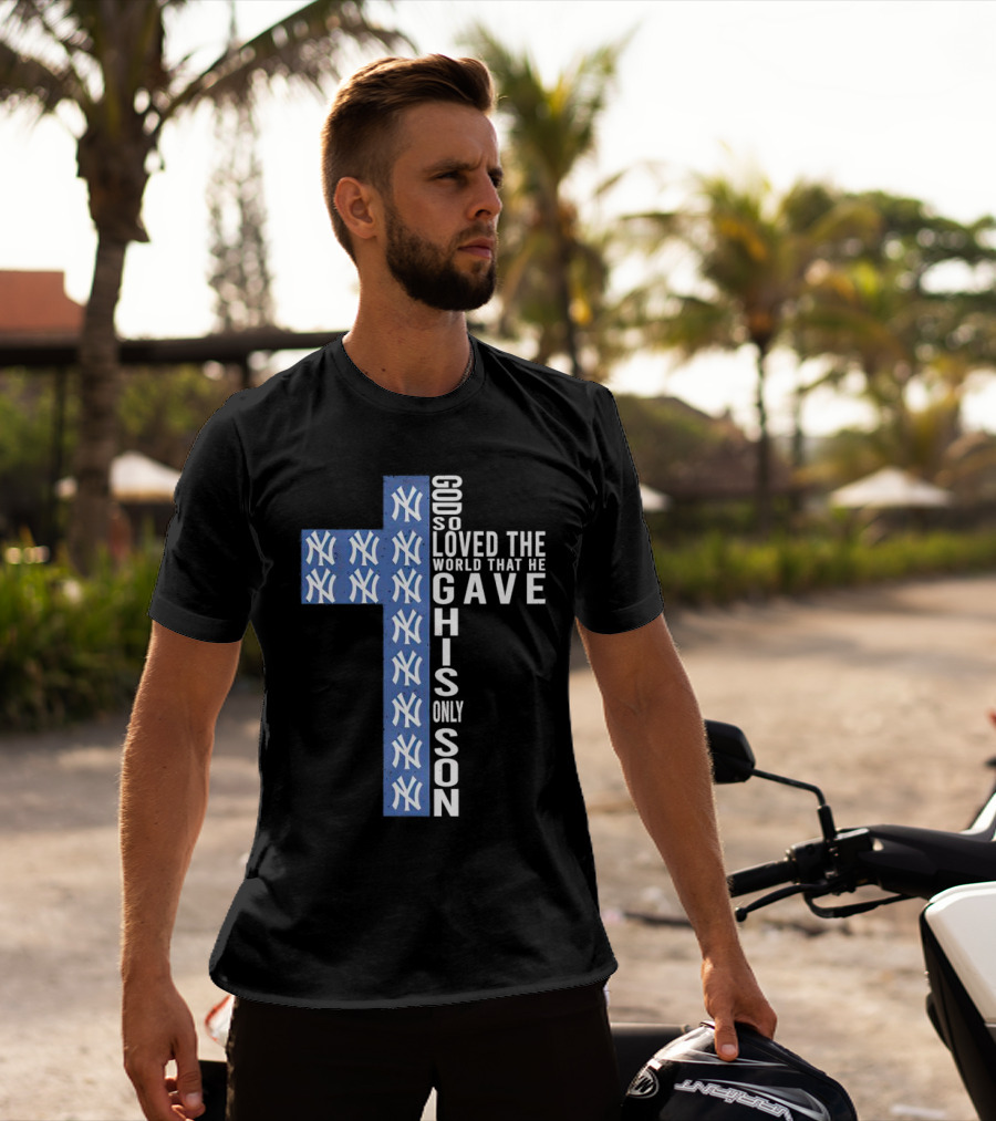 Yankees God So Loved The World That He Gave His Only Son Cross T-Shirt