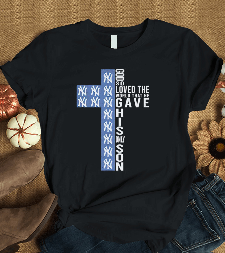Yankees God So Loved The World That He Gave His Only Son Cross T-Shirt