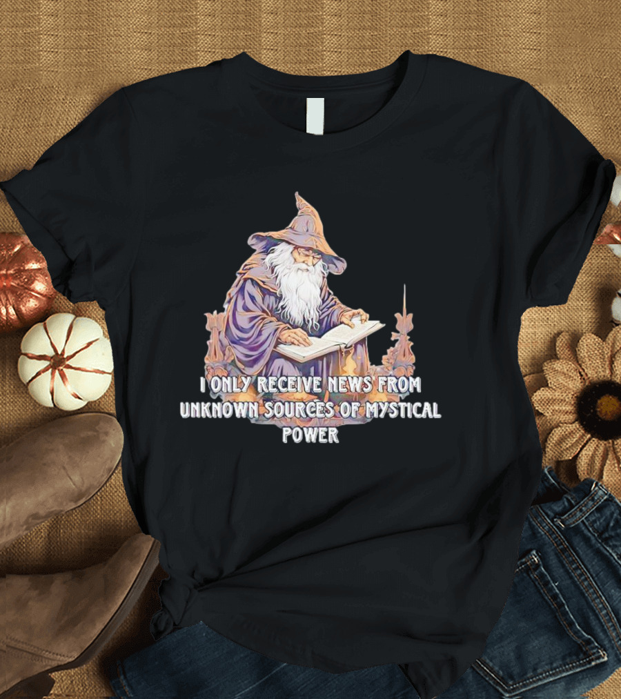 I Only Receive News From Unknown Sources Of Mystical Power Wizard Reading Book T-Shirt
