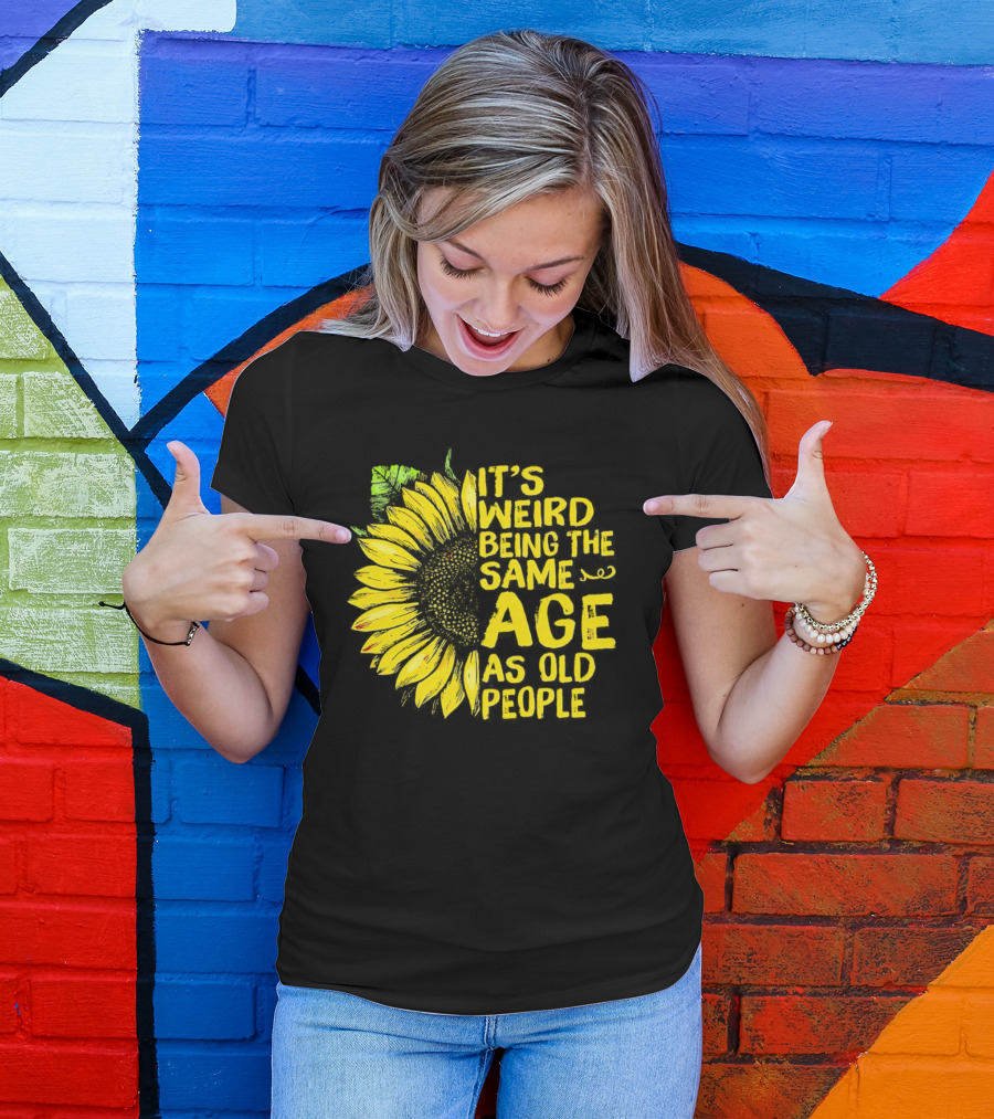 Sunflower It's Weird Being The Same Age As Old People Vintage Humor T-Shirt
