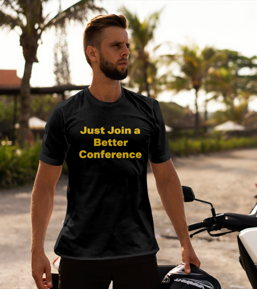 Just Join A Better Conference T-Shirt
